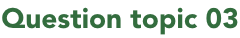 Question topic 03